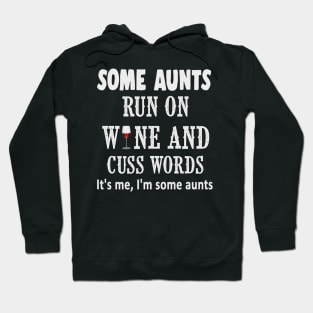 Some aunts run on wine and cuss words it's me, im some aunts shirt Hoodie